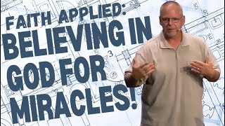 Faith applied: Believing in God for miracles!